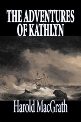 The Adventures of Kathlyn a Daredevil Damsel and Perilous Journeys Through Wild West Landscapes!